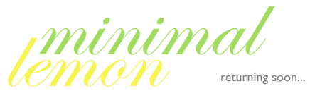 Minimal Lemon will be returning soon